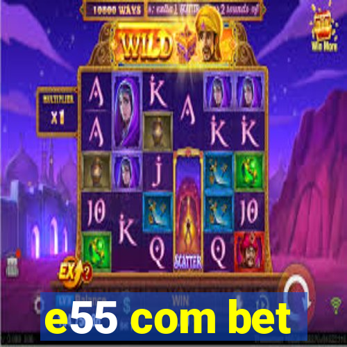 e55 com bet